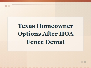 What to Do When Your Hoa Denies a Fence in Texas